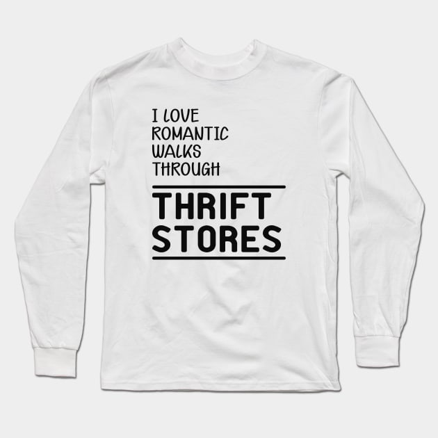 Thrift Store - I love romantic walks through thrift stores Long Sleeve T-Shirt by KC Happy Shop